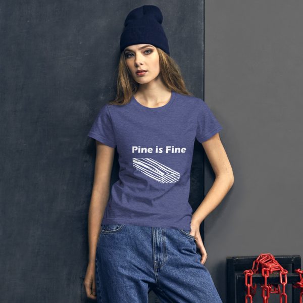Pine is Fine – women’s t-shirt